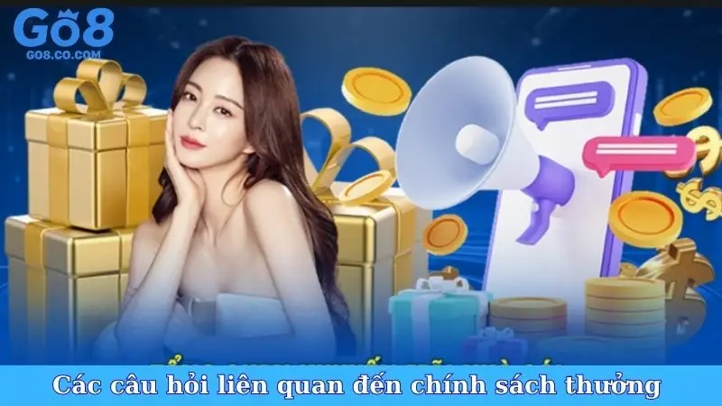 Các câu hỏi liên quan đến chính sách thưởng 