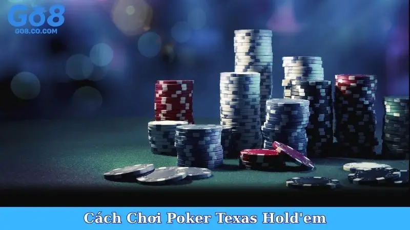Cách Chơi Poker Texas Hold'em