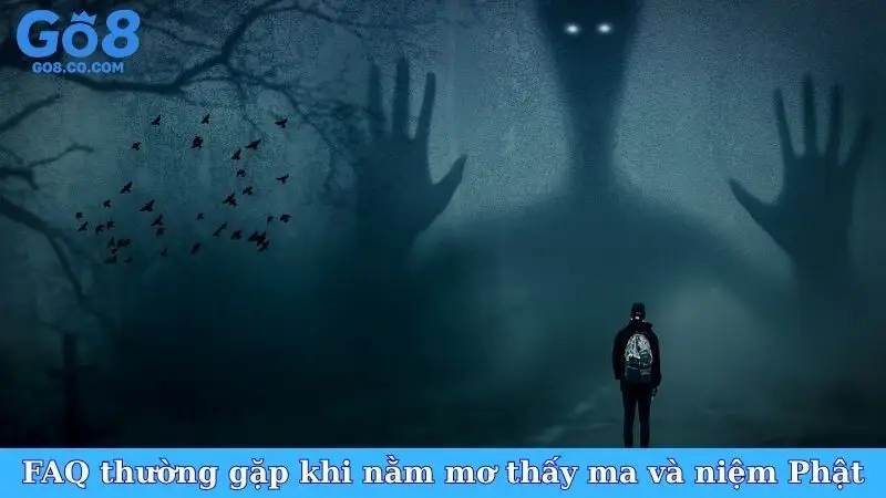 FAQ thường gặp khi nằm mơ thấy ma và niệm Phật