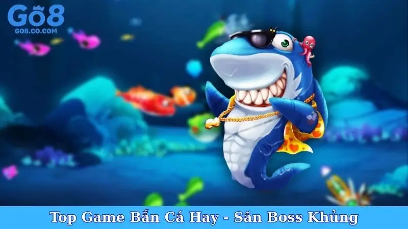 Top Game Bắn Cá Hay - Săn Boss Khủng